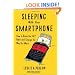 Sleeping with your Smartphone: How to Break the 24/7 Habit and Change the Way You Work