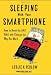 Sleeping with Your Smartphone: How to Break the 24/7 Habit and Change the Way You Work