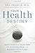 Your Health Destiny: How to Unlock Your Natural Ability to Overcome Illness, Feel Better, and Live Longer