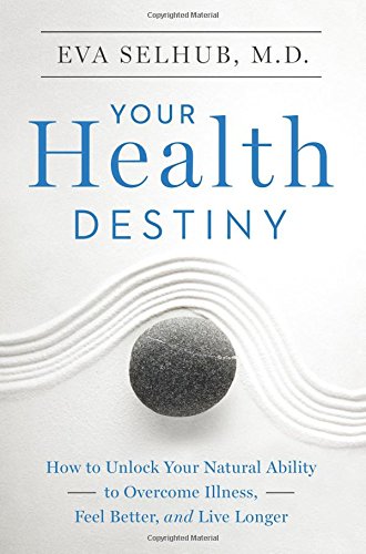 Your Health Destiny: How to Unlock Your Natural Ability to Overcome Illness, Feel Better, and Live Longer