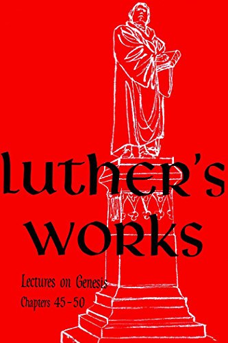 Luther's Works, Vol. 8: Genesis Chapters 45-50
