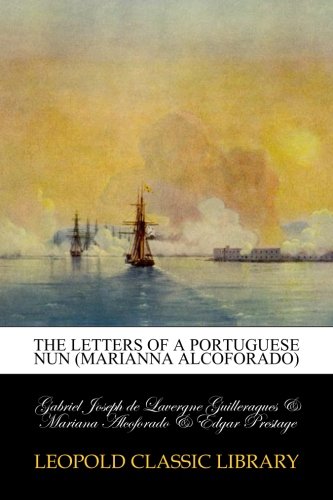 The letters of a Portuguese nun (Marianna Alcoforado)