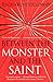 Between The Monster And The Saint: Reflections on the Human Condition