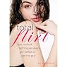 Total Flirt: Tips, Tricks, and Techniques Every Girl Needs to Get the Guy