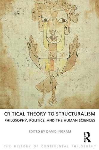 Critical Theory to Structuralism: Philosophy, Politics and the Human Sciences (The History of Continental Philosophy)