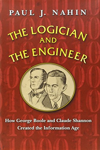 The Logician and the Engineer: How George Boole and Claude Shannon Created the Information Age