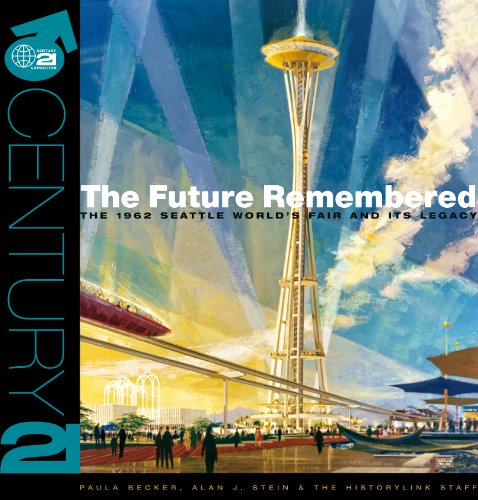 The Future Remembered: The 1962 Seattle World's Fair And Its Legacy The Future Remembered: The 1962 Seattle World's Fair And Its Legacy