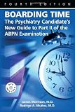 Boarding Time: The Psychiatry Candidate`s New Guide to Part II of the ABPN Examination