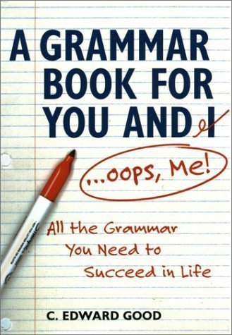 Grammar Book For You And I (Oops Me): All that Grammar You Need to Succeed in Life (Capital Ideas) 1st (first) by Good, C. Edward (2002) Paperback