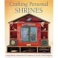 Crafting Personal Shrines: Using Photos, Mementos & Treasures to Create Artful Displays book cover