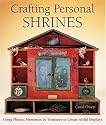 Crafting Personal Shrines: Using Photos, Mementos & Treasures to Create Artful Displays