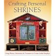 Crafting Personal Shrines: Using Photos, Mementos & Treasures to Create Artful Displays