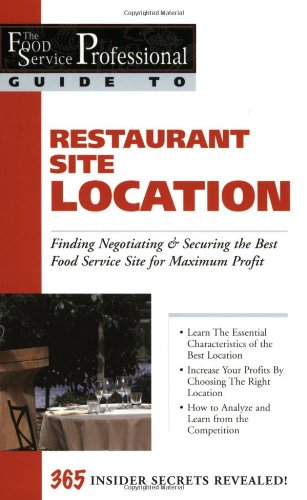 Textbook - The Food Service Professional Guide to Restaurant Site Location: Finding, Negotiating & Securing the Best Food Service Site for Maximum Profit (Food ... 1.) (The Food Service Professionals Guide To)