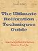 The Ultimate Relaxation Techniques Guide - How to Significantly Reduce Stress in Your Life