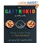 The Gastrokid Cookbook: Feeding a Foodie Family in a Fast-Food World