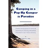 Camping in a Pop-Up Camper is Paradise: A carry-along guide for novice & experienced camping enthusiasts interested in tent-trailer camping.