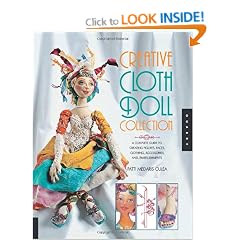 Creative Cloth Doll Collection: A Complete Guide to Creating Figures, Faces, Clothing, Accessories, and Embellishments