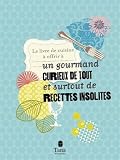 Achat livre Vie pratique : Le livre de cuisine à offrir à un gourmand curieux de tout et surtout de recettes insolites