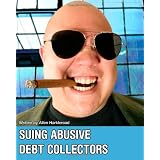 Suing Abusive Debt Collectors: Don't Get Mad, Get Even and Get Paid!