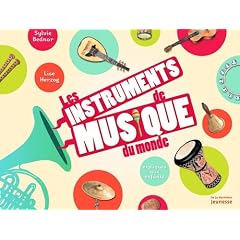 Les instruments de musique du monde : Expliqu�s aux enfants