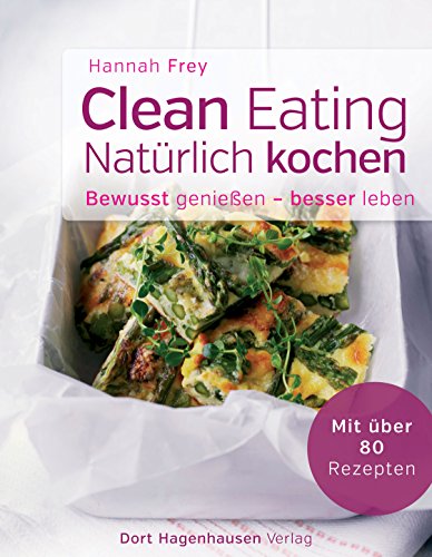 Clean Eating - natürlich kochen (Bewusst genießen - besser leben) (German Edition)