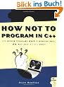 How Not to Program in C++: 111 Broken Programs and 3 Working Ones, or Why Does 2+2=5986?