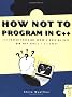 How Not to Program in C++: 111 Broken Programs and 3 Working Ones, or Why Does 2+2=5986?