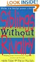 Siblings Without Rivalry: How to Help Your Children Live Together So You Can Live Too (How to Help Your Child)