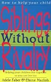 Siblings Without Rivalry (How to Help Your Child)