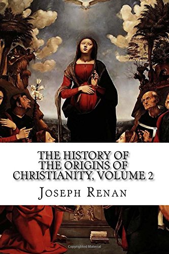 The History of the Origins of Christianity, Volume 2: The Apostles, 13th Edition