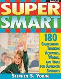 Super Smart: 180 Challenging Thinking Activities, Words, and Ideas for Advanced Students (Grades 4-10)