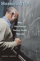 Measuring Up: What Educational Testing Really Tells Us