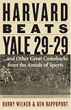 Harvard Beats Yale 29-29: ...and Other Great Comebacks from the Annals of Sports