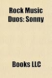Rock Music Duos: Sonny & Cher, Steely Dan, the White Stripes, Tenacious D, Hall & Oates, B`Z, Tears for Fears, No Age, Red Box, the Tin: Sonny & Cher, ... Dresden Dolls, The Black Keys, Mates of State