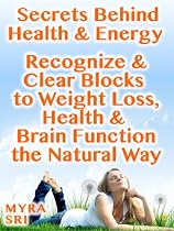 Click to Download Free Kindle Book -> Secrets Behind Health & Energy - Recognize and Clear Blocks to Weight Loss, Health & Brain Function the Natural Way (Energy Secrets Series)