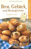 Brot, Geb&auml;ck und Brotaufstriche: Einfach & gut