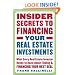 Insider Secrets to Financing Your Real Estate Investments: What Every Real Estate Investor Needs to Know About Finding and Financing Your Next Deal
