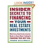 Insider Secrets to Financing Your Real Estate Investments: What Every Real Estate Investor Needs to Know About Finding and Financing Your Next Deal