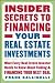 Insider Secrets to Financing Your Real Estate Investments: What Every Real Estate Investor Needs to Know About Finding and Financing Your Next Deal