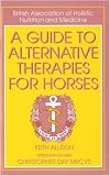 View Book 'A Guide to Alternative Therapies for Horses (British Association of Holistic Nutrition)' 