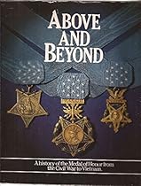Above and beyond : a history of the Medal of Honor from the Civil War to Vietnam