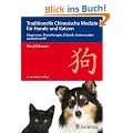 Traditionelle Chinesische Medizin f�r Hunde und Katzen: Akupressur, Phytotherapie, Di�tetik, Futterzus�tze und N�hrstoffe