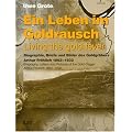 Ein Leben im Goldrausch. Living the gold fever: Biographie, Briefe und Bilder des Goldgr�bers Arthur Fr�hlich 1862-1932. Biography, Letters and Pictures of the Gold-Digger Arthur Froelich 1862-1932
