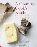 A country cook's kitchen : traditional culinary skills, from breadmaking and preserving to curing and dairy