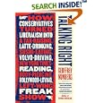Talking Right: How Conservatives Turned Liberalism into a Tax-Raising, Latte-Drinking, Sushi-Eating, Volvo-Driving, New York Times-Reading, Body-Piercing, Hollywood-Loving, Left-Wing Freak Show