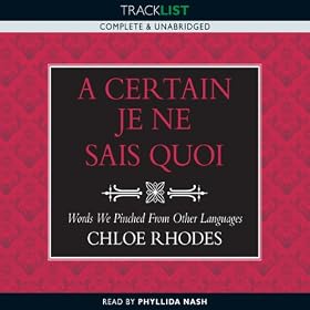 A Certain Je Ne Sais Quoi: Words We Pinched from Other Languages (Unabridged)