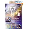 Live Without Fear: Learn to Walk in God's Power and Peace