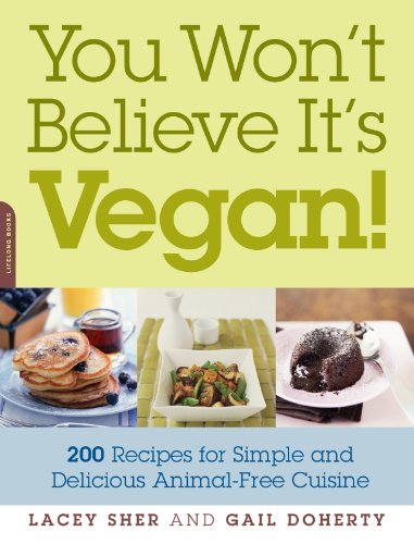 You Won't Believe It's Vegan!: 200 Recipes for Simple and Delicious Animal-Free Cuisine