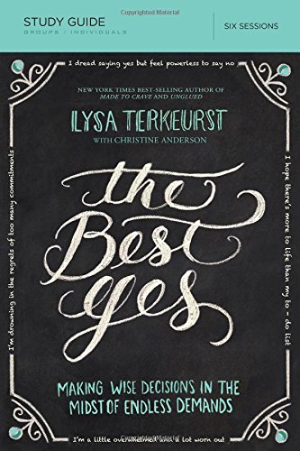 The Best Yes Study Guide: Making Wise Decisions in the Midst of Endless Demands