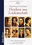 Denken aus Leidenschaft: Acht Philosophinnen und ihr Leben
